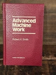 Advanced Machine Work Robert H Smith 1984 Lindsay Hc Machinist Manual. Fixed Price $29.99.